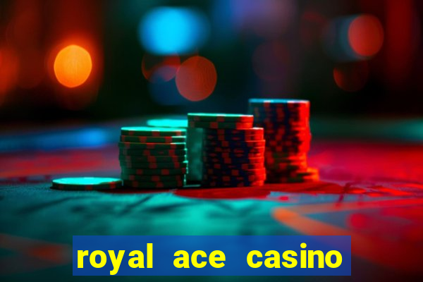 royal ace casino sign up bonus